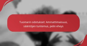 Tuomarin odotukset: Ammattimaisuus, sääntöjen tuntemus, pelin eheys