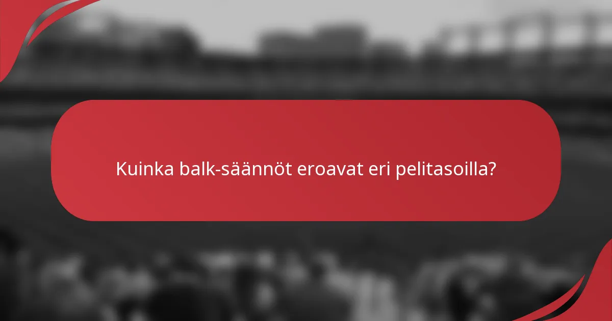 Kuinka balk-säännöt eroavat eri pelitasoilla?