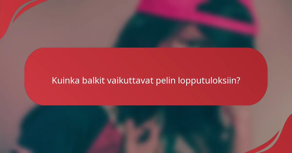 Kuinka balkit vaikuttavat pelin lopputuloksiin?
