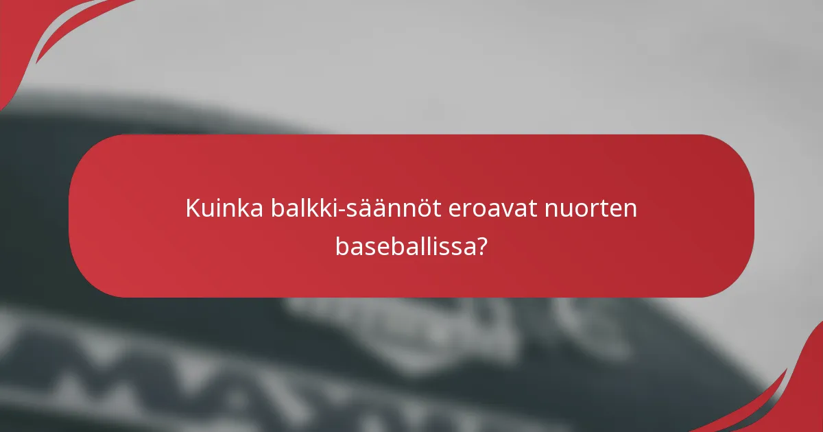 Kuinka balkki-säännöt eroavat nuorten baseballissa?