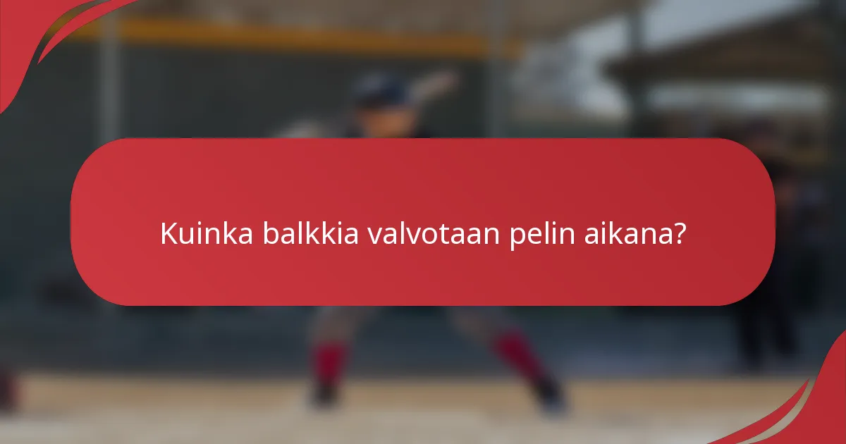 Kuinka balkkia valvotaan pelin aikana?