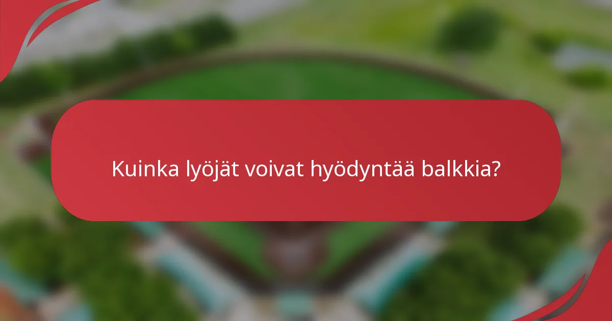 Kuinka lyöjät voivat hyödyntää balkkia?