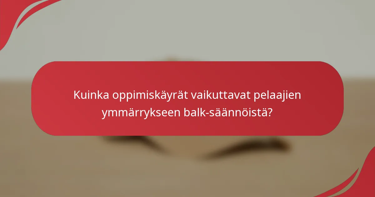 Kuinka oppimiskäyrät vaikuttavat pelaajien ymmärrykseen balk-säännöistä?