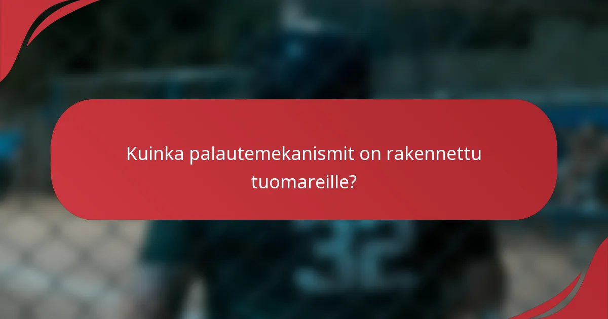 Kuinka palautemekanismit on rakennettu tuomareille?