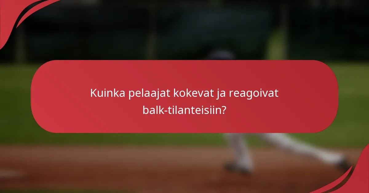 Kuinka pelaajat kokevat ja reagoivat balk-tilanteisiin?