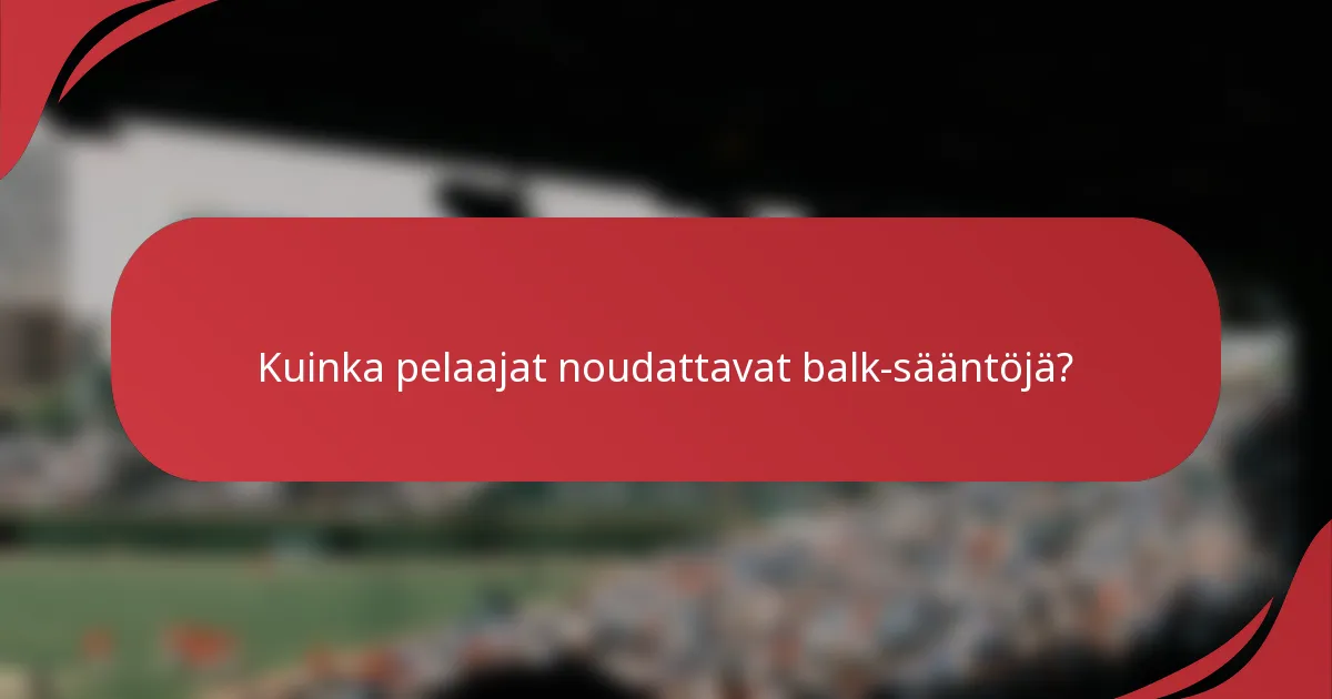 Kuinka pelaajat noudattavat balk-sääntöjä?