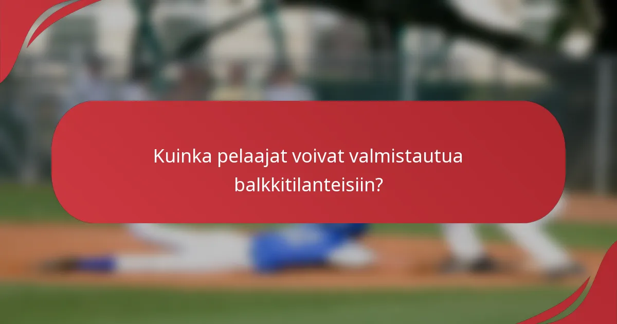 Kuinka pelaajat voivat valmistautua balkkitilanteisiin?