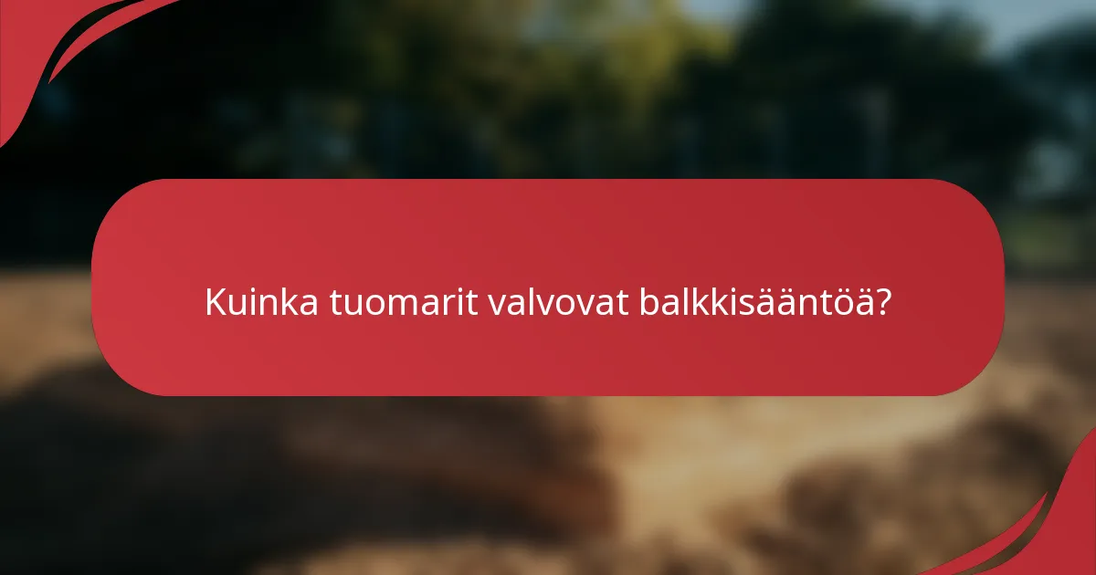 Kuinka tuomarit valvovat balkkisääntöä?