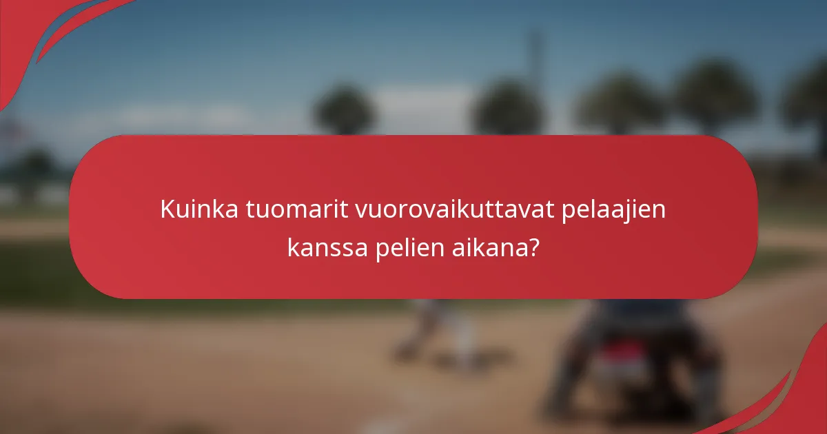 Kuinka tuomarit vuorovaikuttavat pelaajien kanssa pelien aikana?