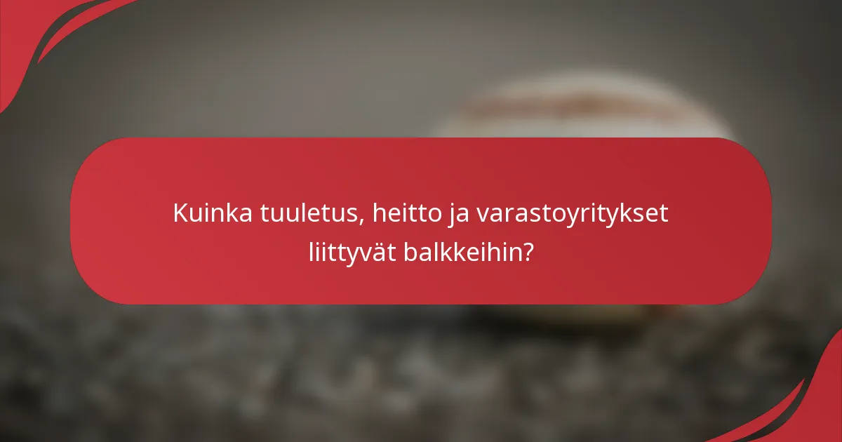Kuinka tuuletus, heitto ja varastoyritykset liittyvät balkkeihin?