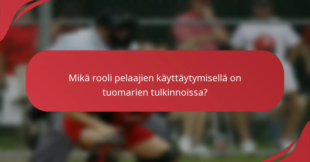 Mikä rooli pelaajien käyttäytymisellä on tuomarien tulkinnoissa?