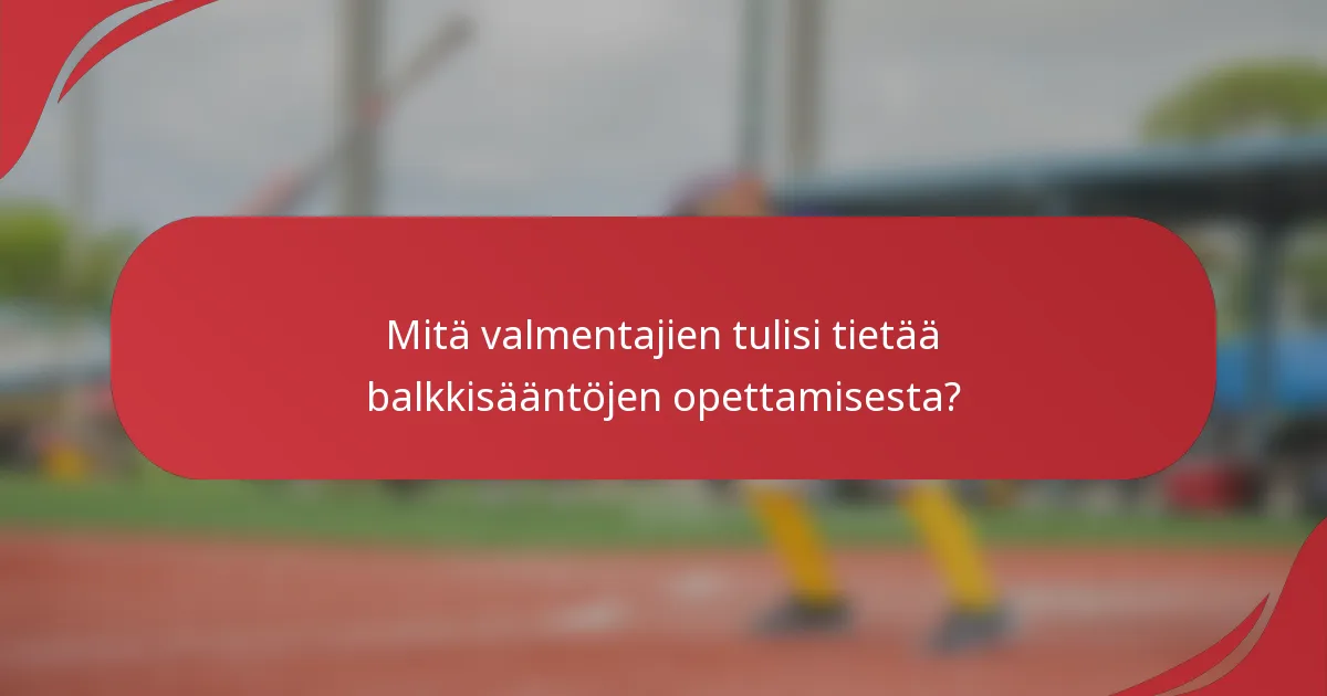Mitä valmentajien tulisi tietää balkkisääntöjen opettamisesta?