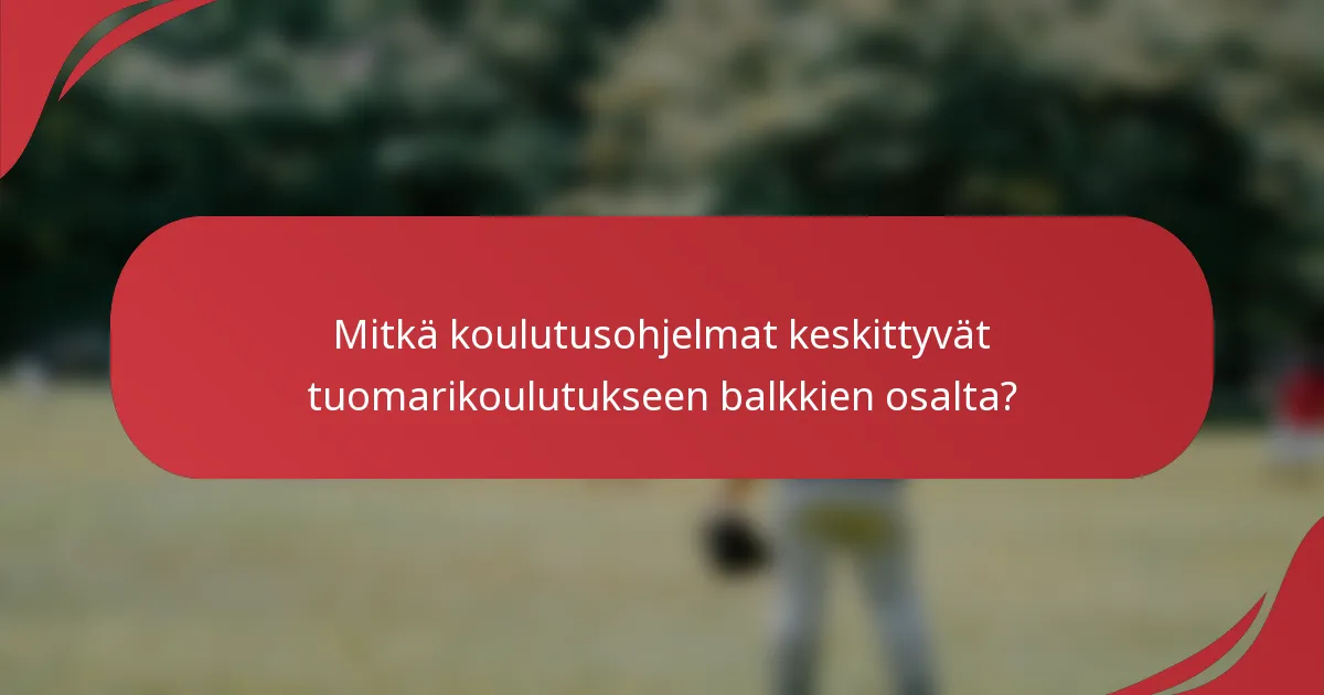 Mitkä koulutusohjelmat keskittyvät tuomarikoulutukseen balkkien osalta?