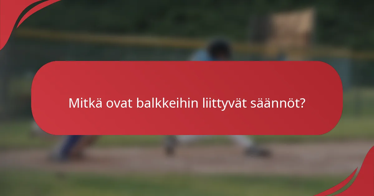 Mitkä ovat balkkeihin liittyvät säännöt?