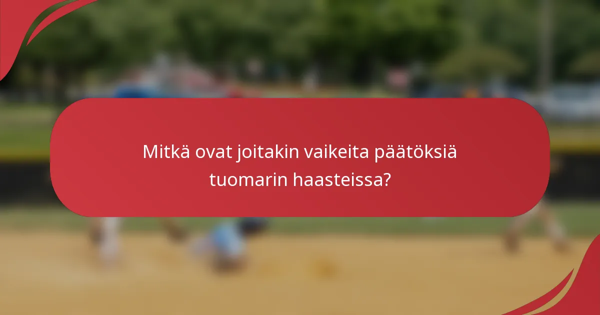 Mitkä ovat joitakin vaikeita päätöksiä tuomarin haasteissa?