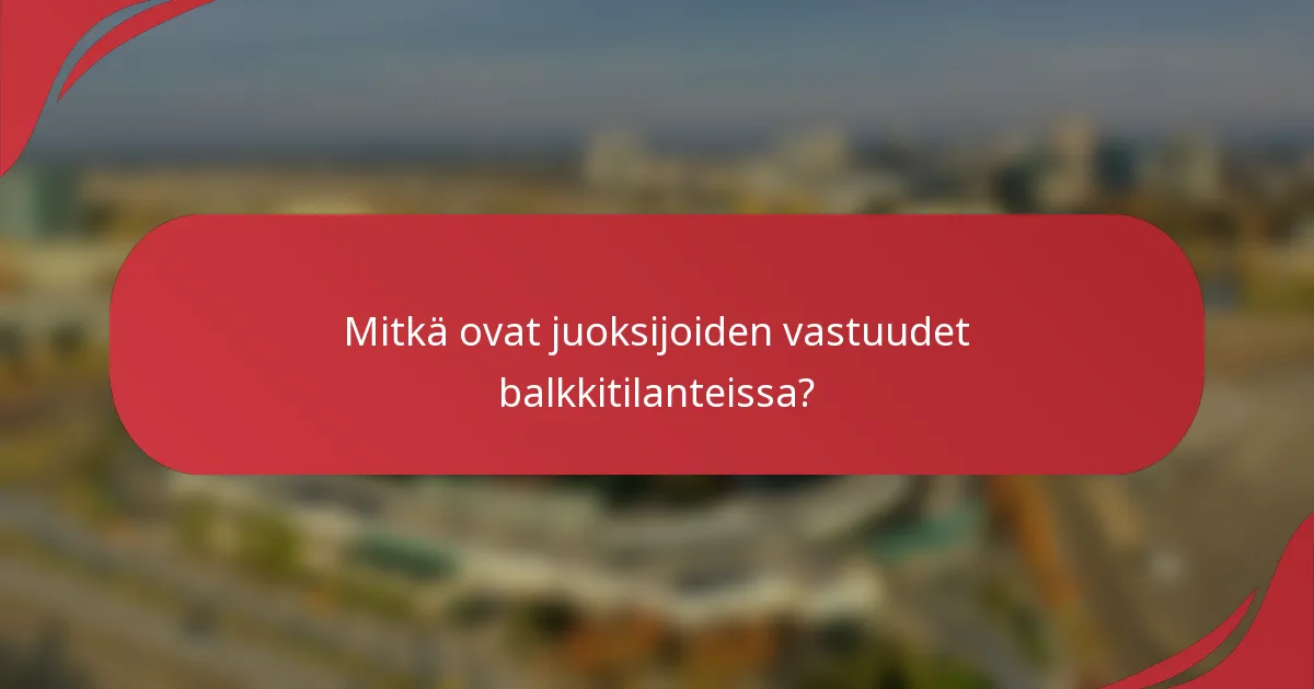 Mitkä ovat juoksijoiden vastuudet balkkitilanteissa?