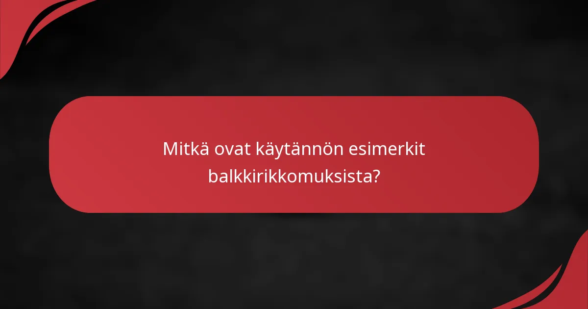 Mitkä ovat käytännön esimerkit balkkirikkomuksista?