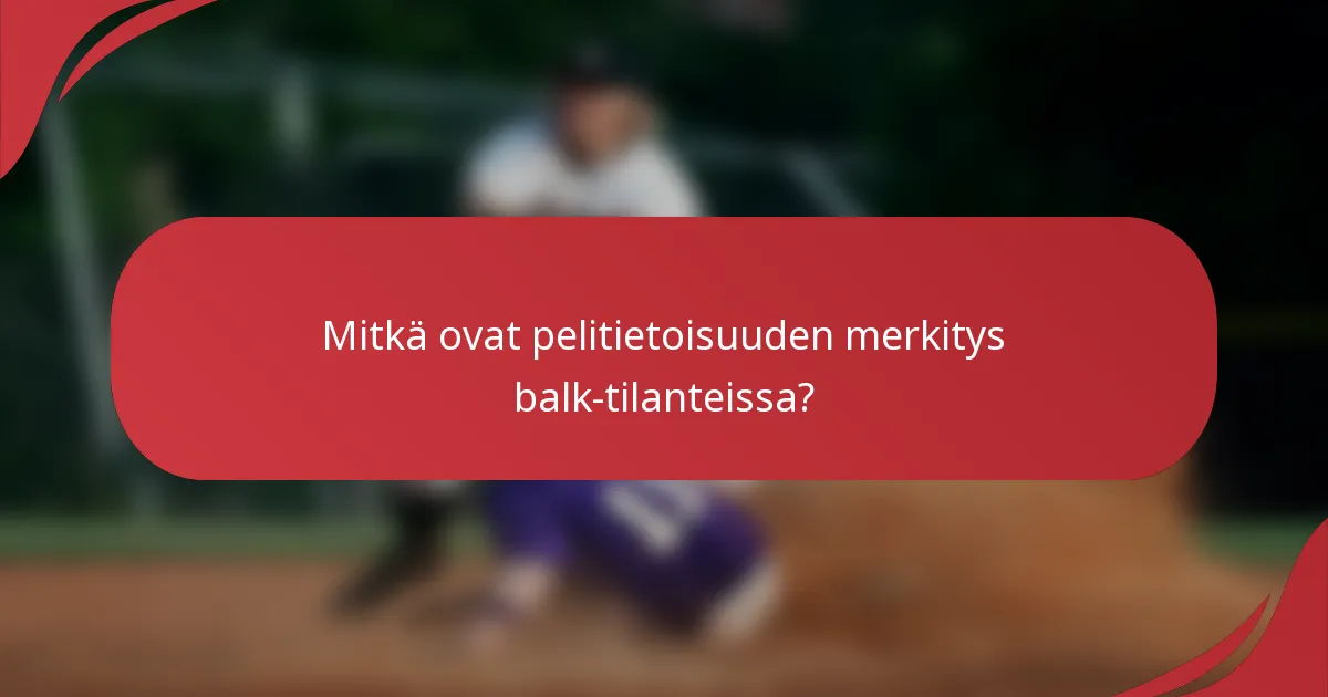 Mitkä ovat pelitietoisuuden merkitys balk-tilanteissa?