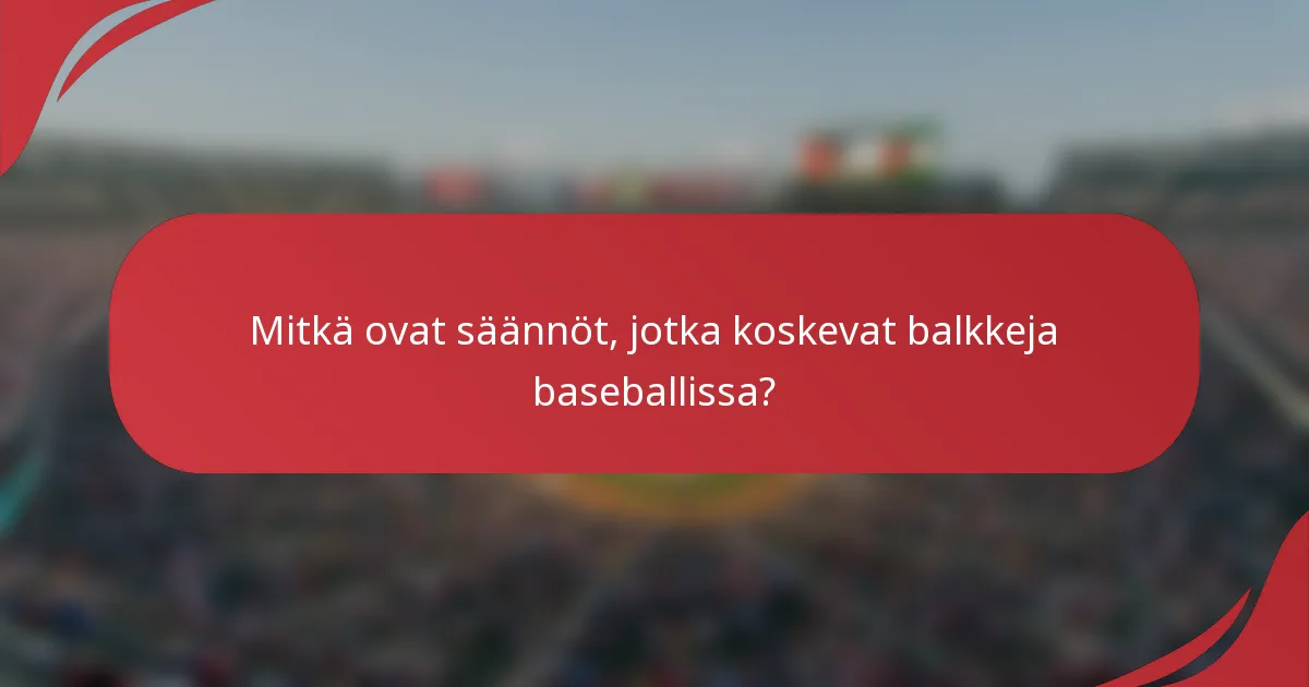 Mitkä ovat säännöt, jotka koskevat balkkeja baseballissa?