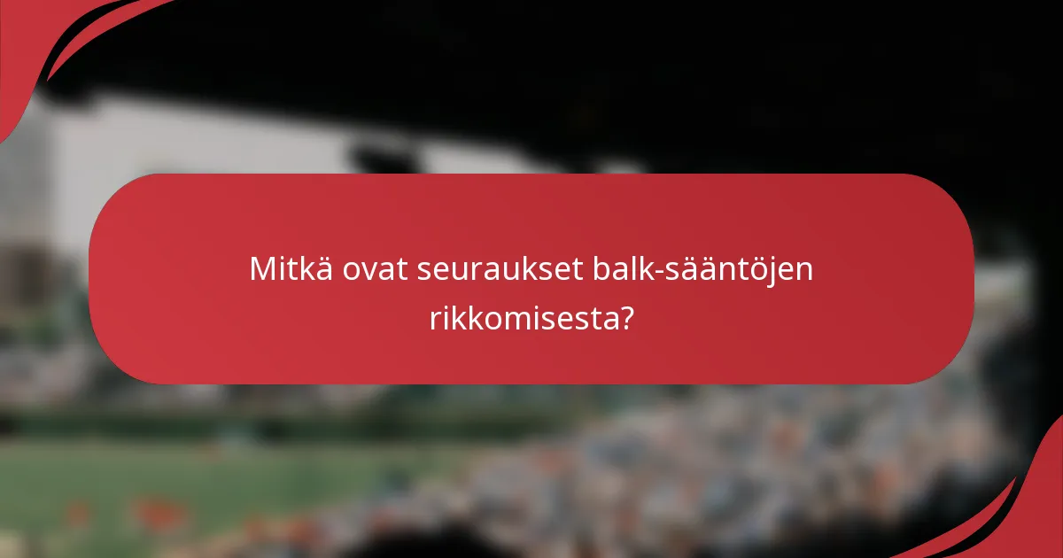 Mitkä ovat seuraukset balk-sääntöjen rikkomisesta?