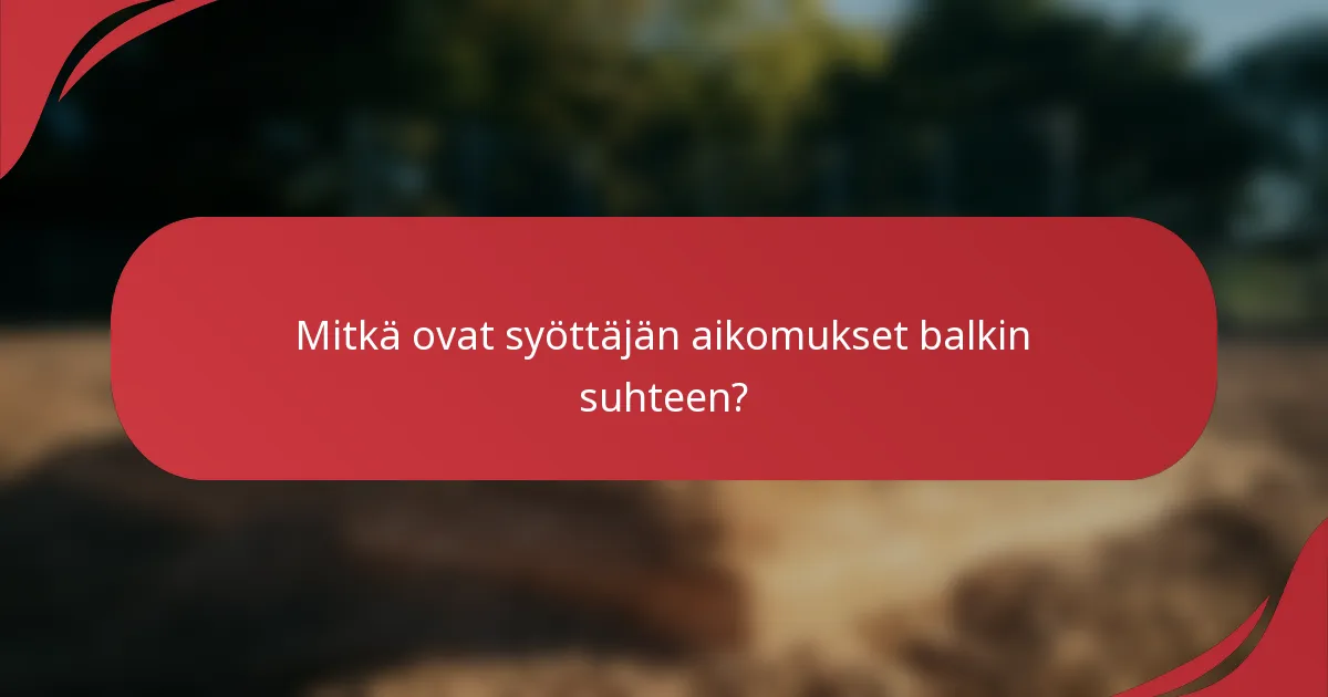 Mitkä ovat syöttäjän aikomukset balkin suhteen?