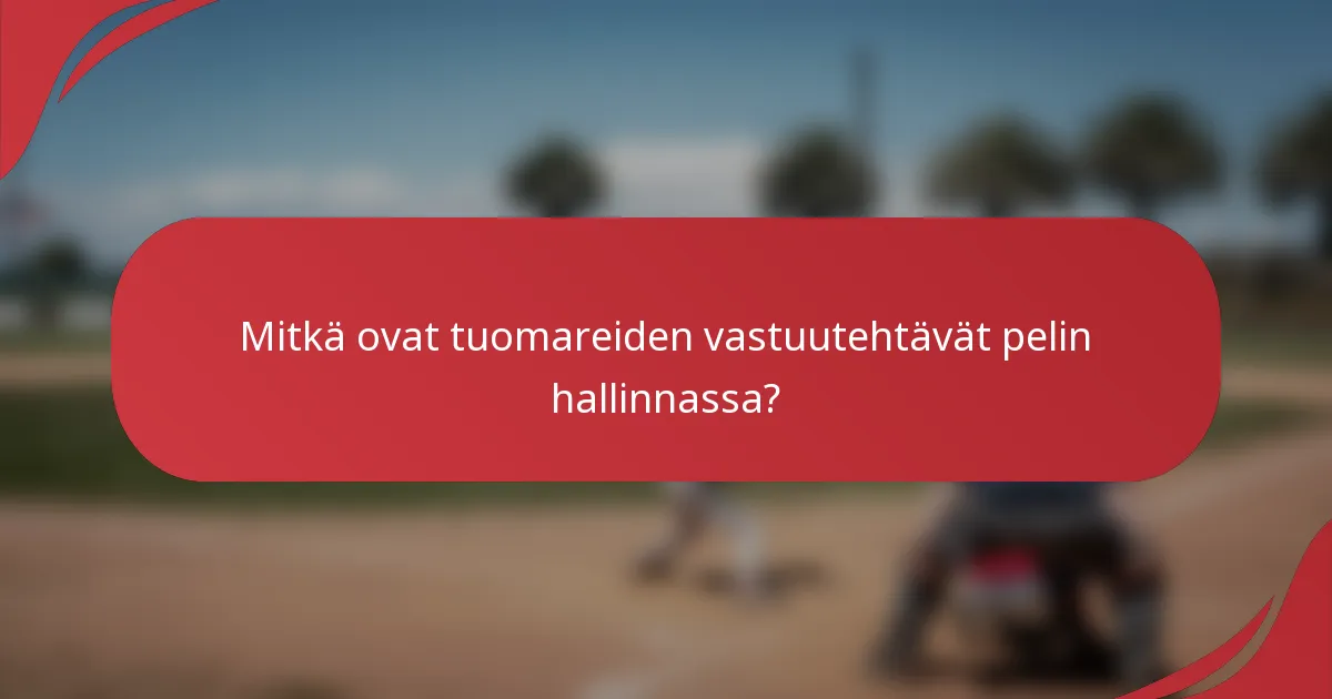 Mitkä ovat tuomareiden vastuutehtävät pelin hallinnassa?