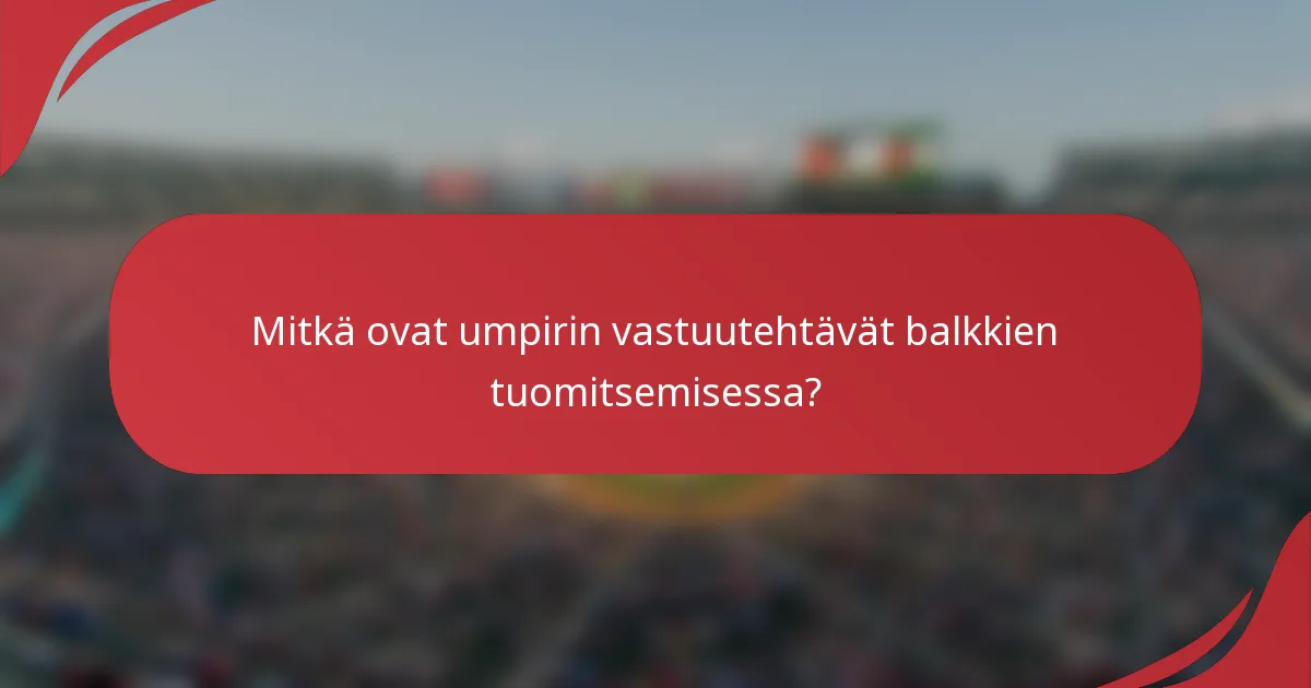 Mitkä ovat umpirin vastuutehtävät balkkien tuomitsemisessa?