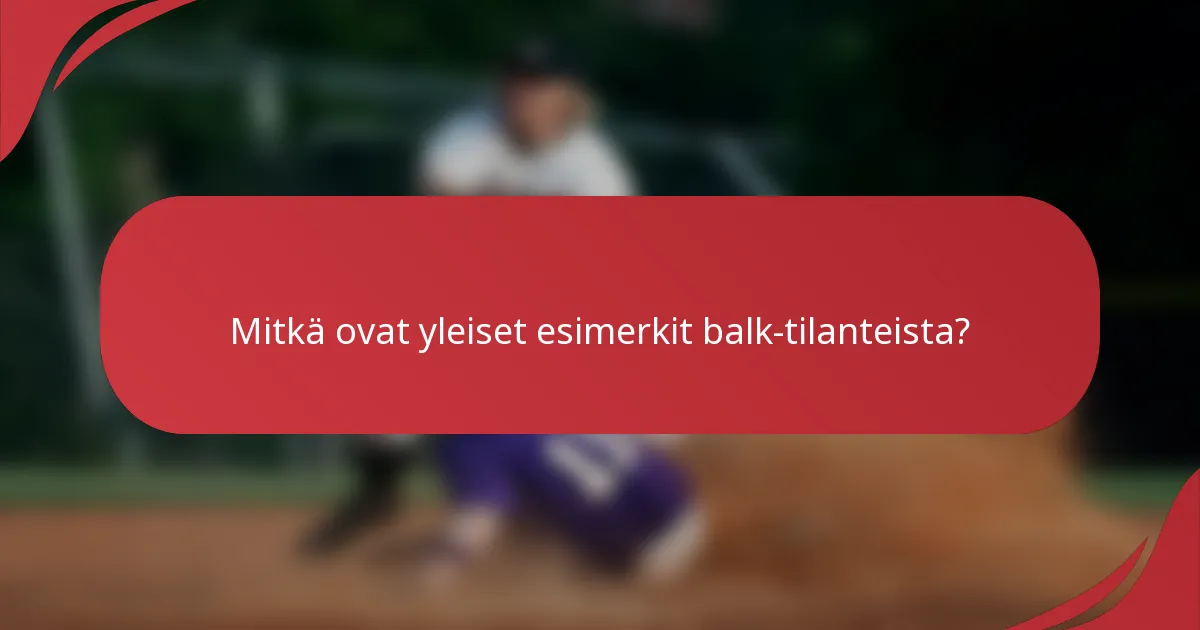 Mitkä ovat yleiset esimerkit balk-tilanteista?