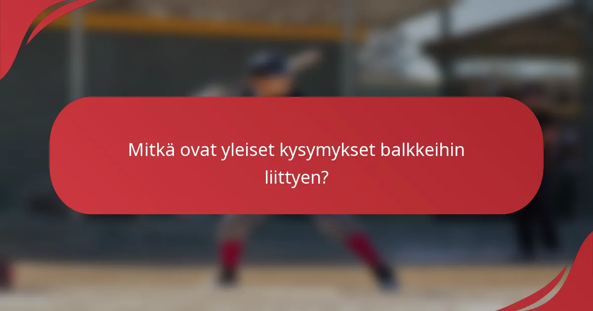 Mitkä ovat yleiset kysymykset balkkeihin liittyen?