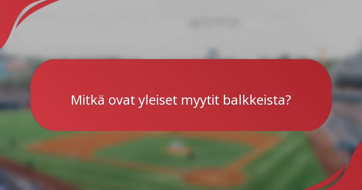 Mitkä ovat yleiset myytit balkkeista?