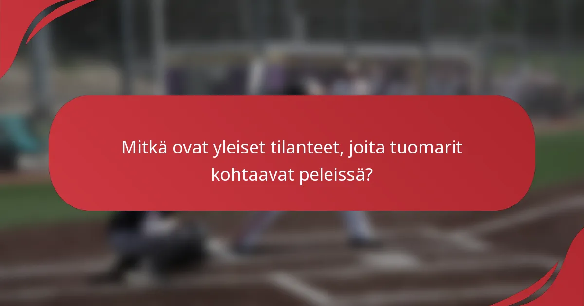Mitkä ovat yleiset tilanteet, joita tuomarit kohtaavat peleissä?
