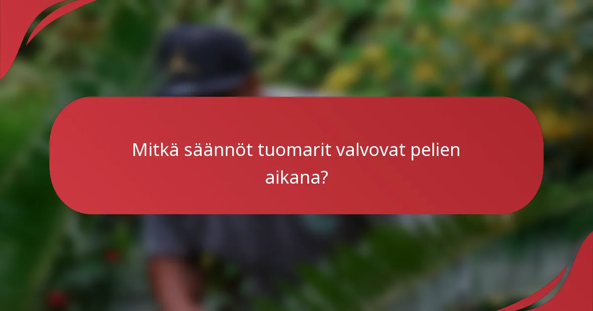 Mitkä säännöt tuomarit valvovat pelien aikana?