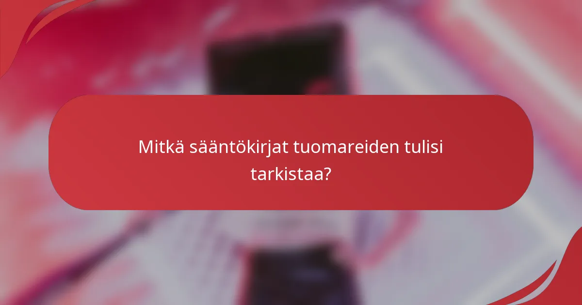 Mitkä sääntökirjat tuomareiden tulisi tarkistaa?