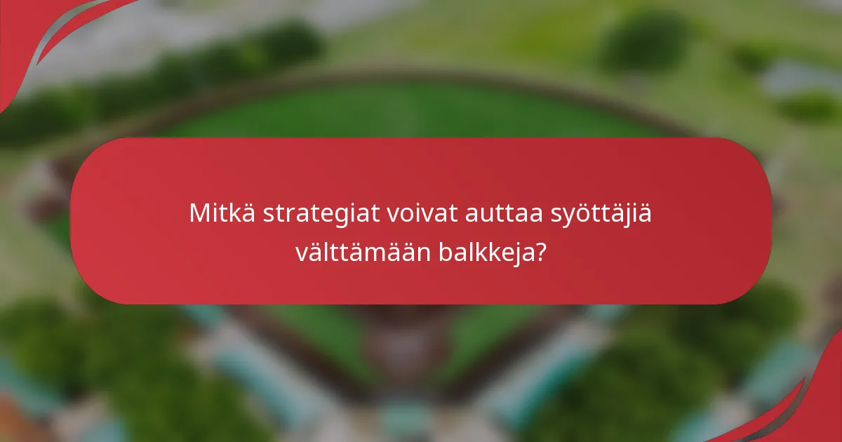 Mitkä strategiat voivat auttaa syöttäjiä välttämään balkkeja?