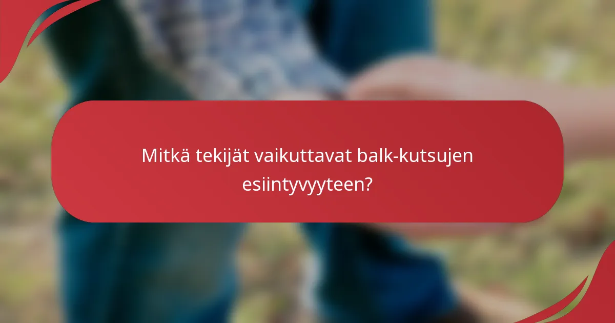 Mitkä tekijät vaikuttavat balk-kutsujen esiintyvyyteen?