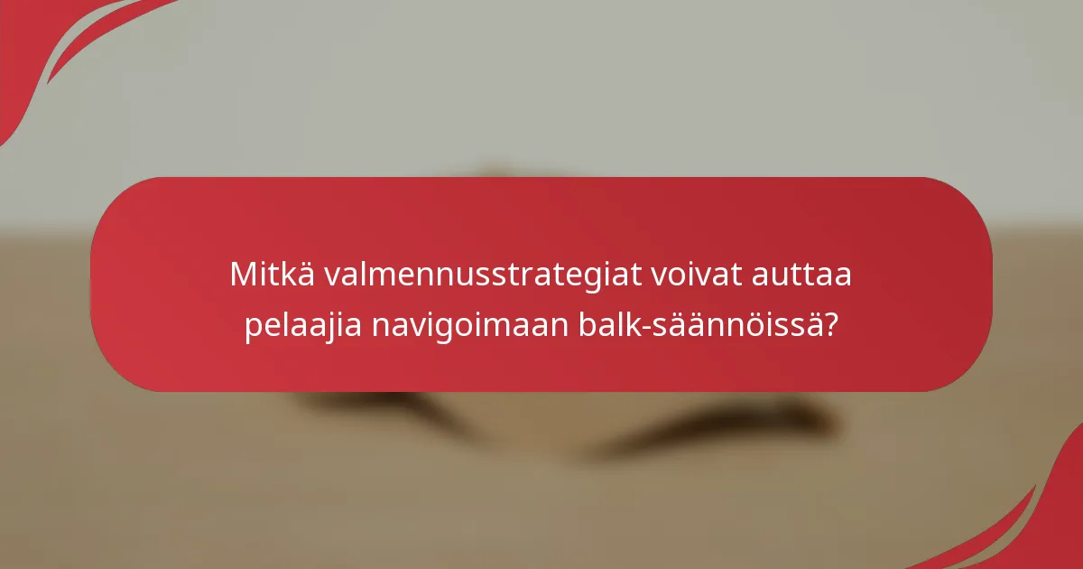 Mitkä valmennusstrategiat voivat auttaa pelaajia navigoimaan balk-säännöissä?