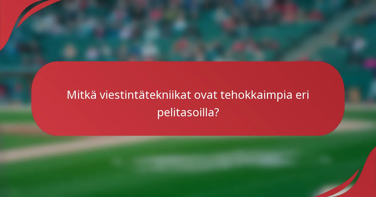 Mitkä viestintätekniikat ovat tehokkaimpia eri pelitasoilla?